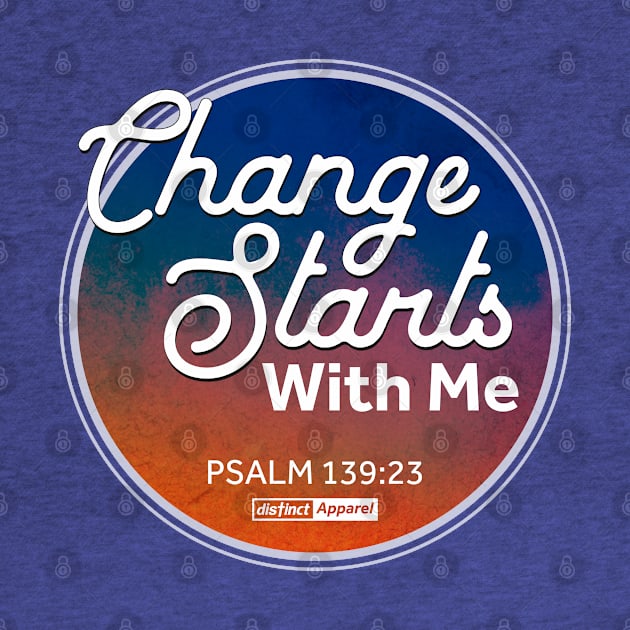 CHANGE STARTS WITH ME by DistinctApparel